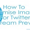 How-To-Optimise-Images-For-Twitter-In-Stream-Preview