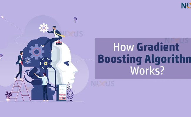Gradient Boosting Algorithm In Machine Learning - Nixus