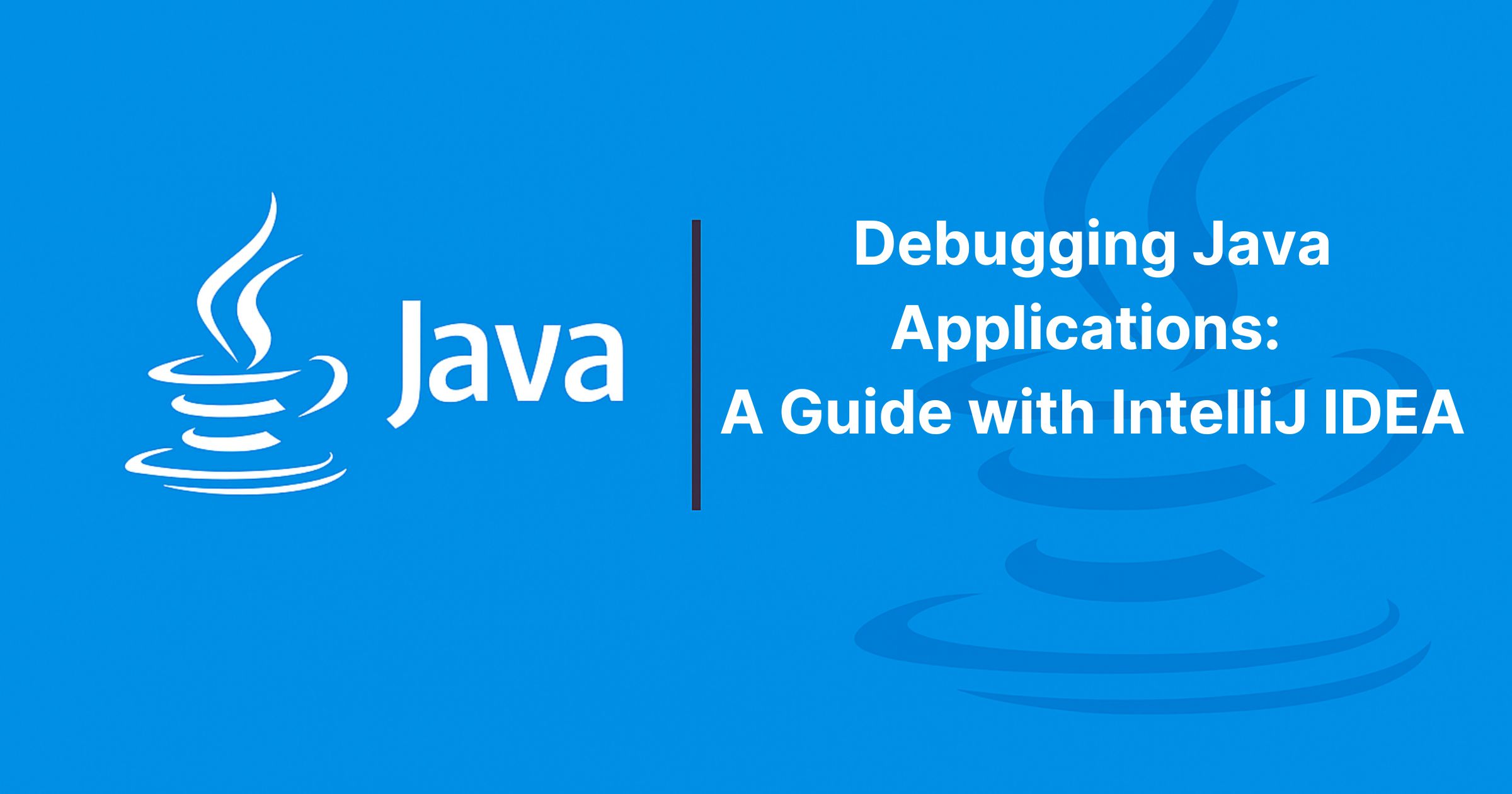 You are currently viewing Debugging Java Applications: A Guide with IntelliJ IDEA