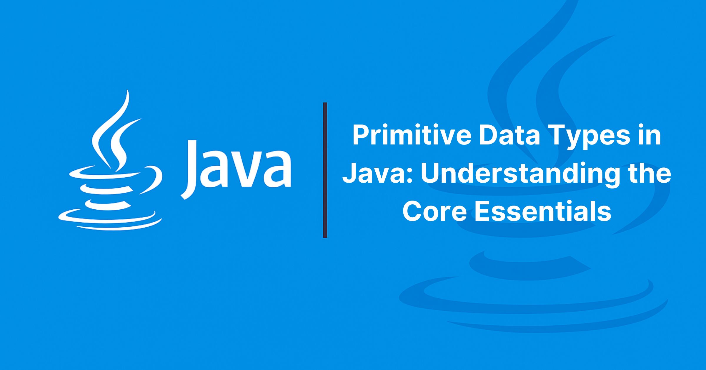Read more about the article Primitive Data Types in Java: Understanding the Core Essentials