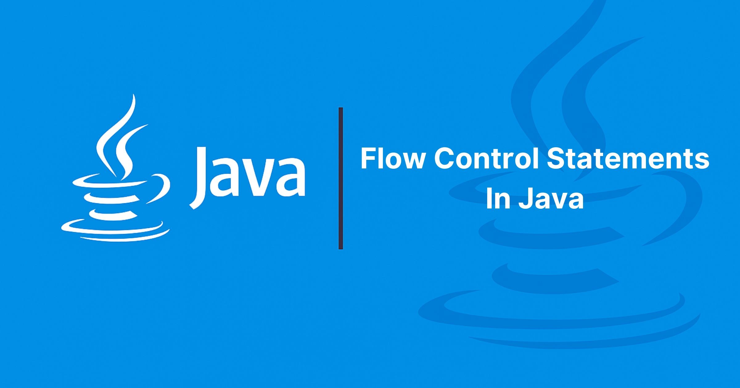 Read more about the article Flow Control Statements In Java