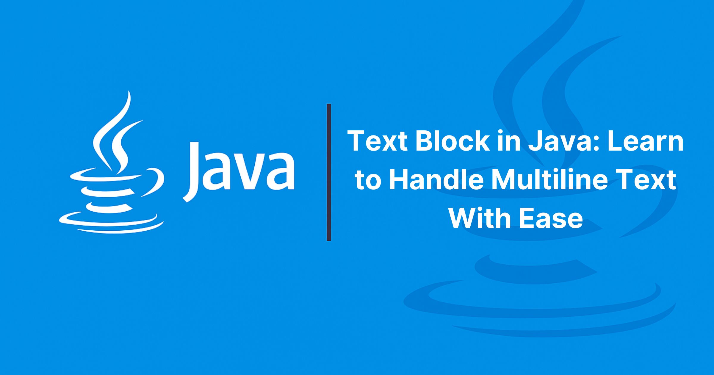 Read more about the article Text Block in Java: Learn to Handle Multiline Text With Ease