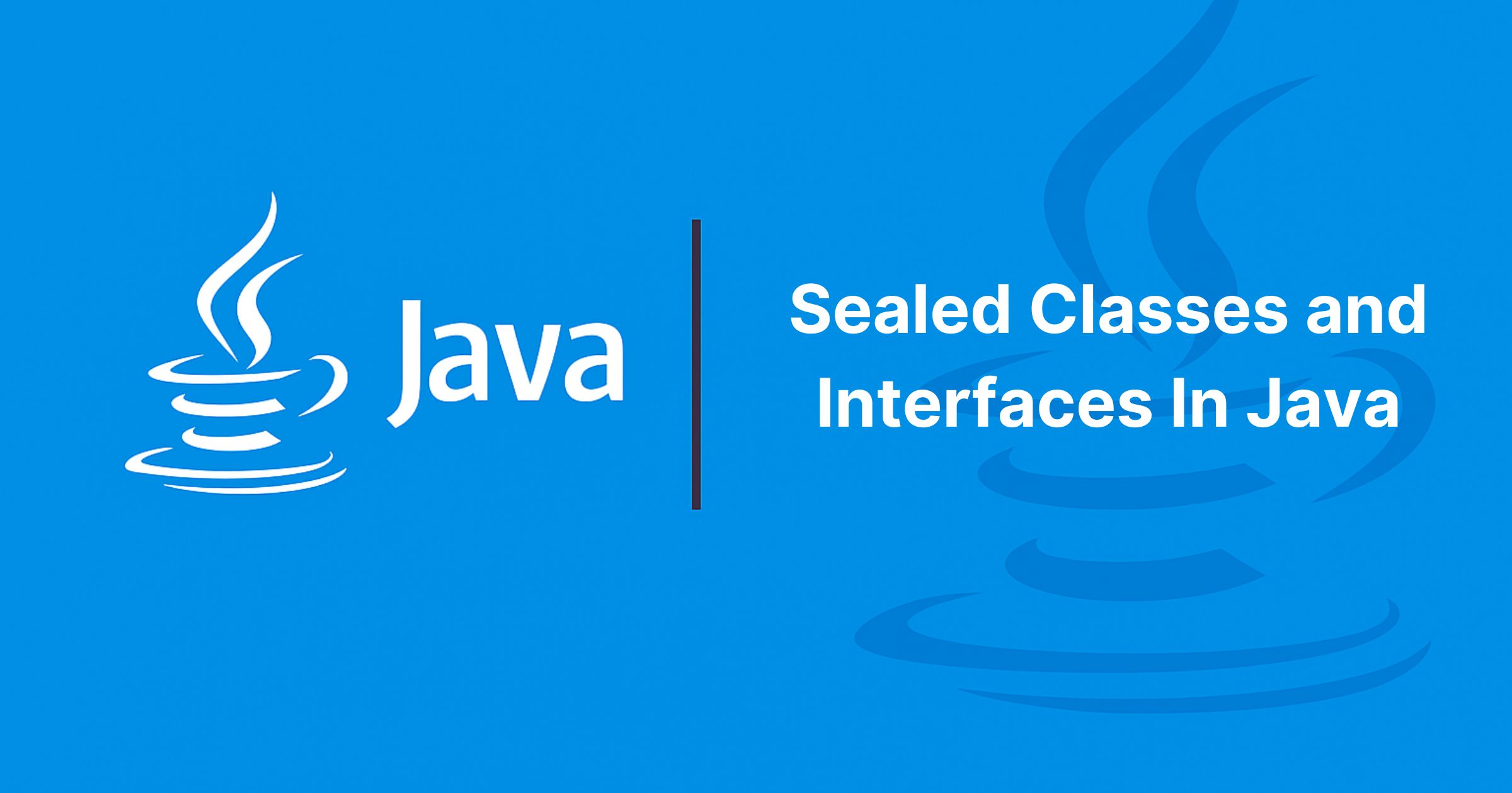 Read more about the article Sealed Classes and Interfaces In Java