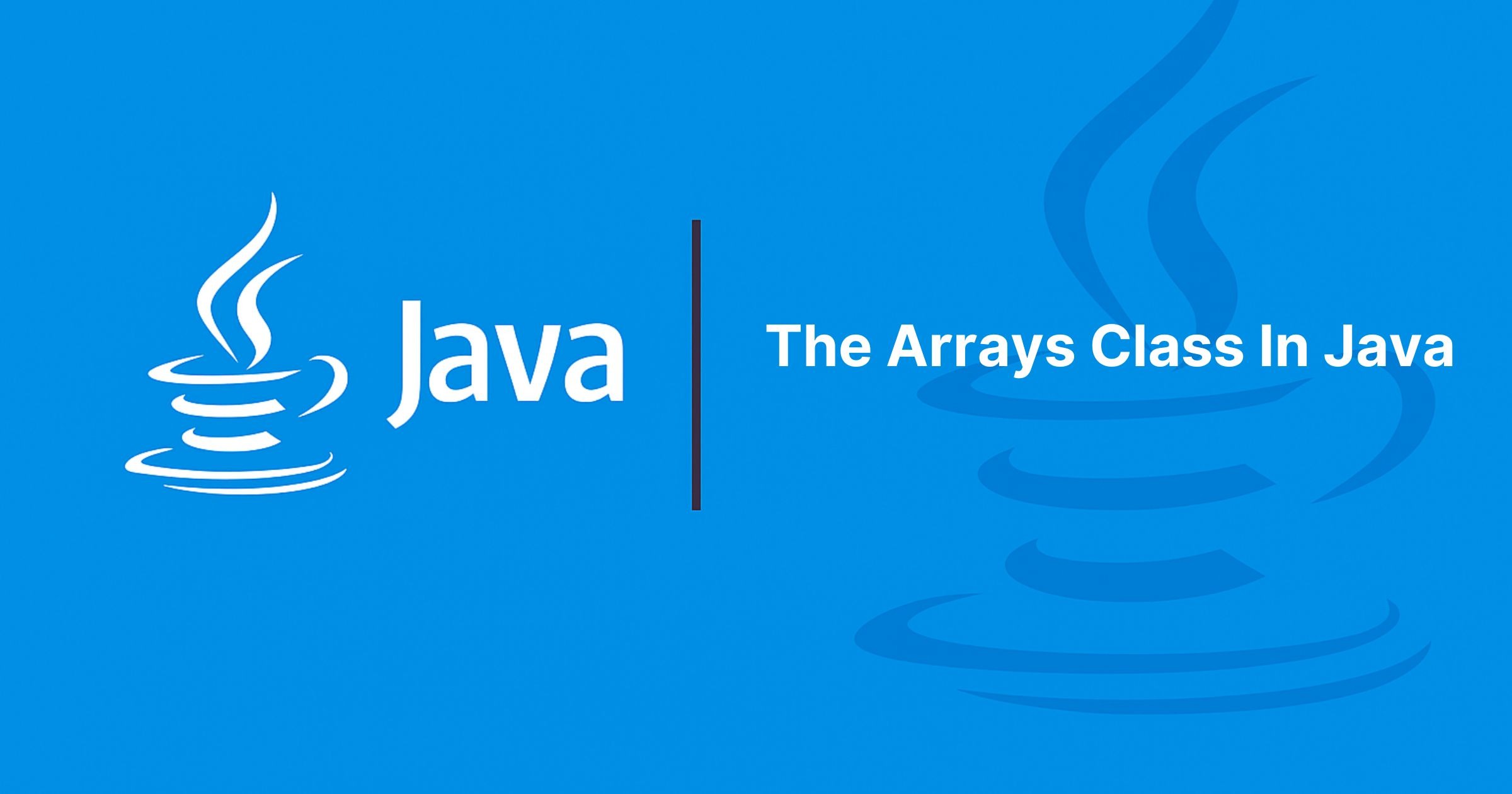 Read more about the article The Arrays Class In Java