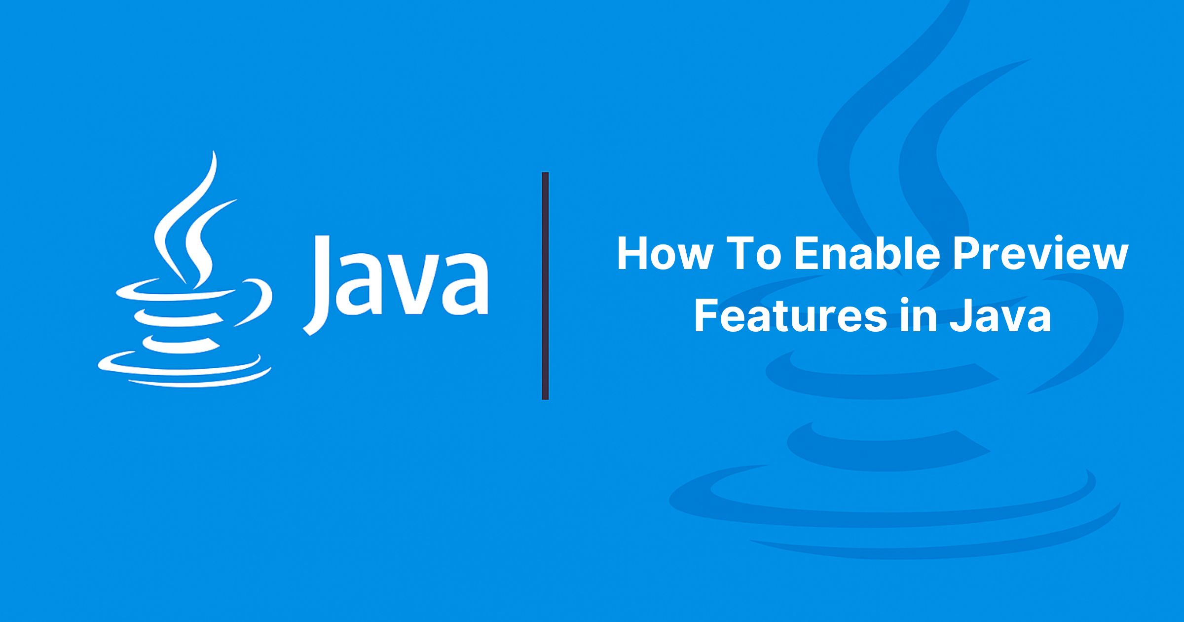 Read more about the article How To Enable Preview Features in Java