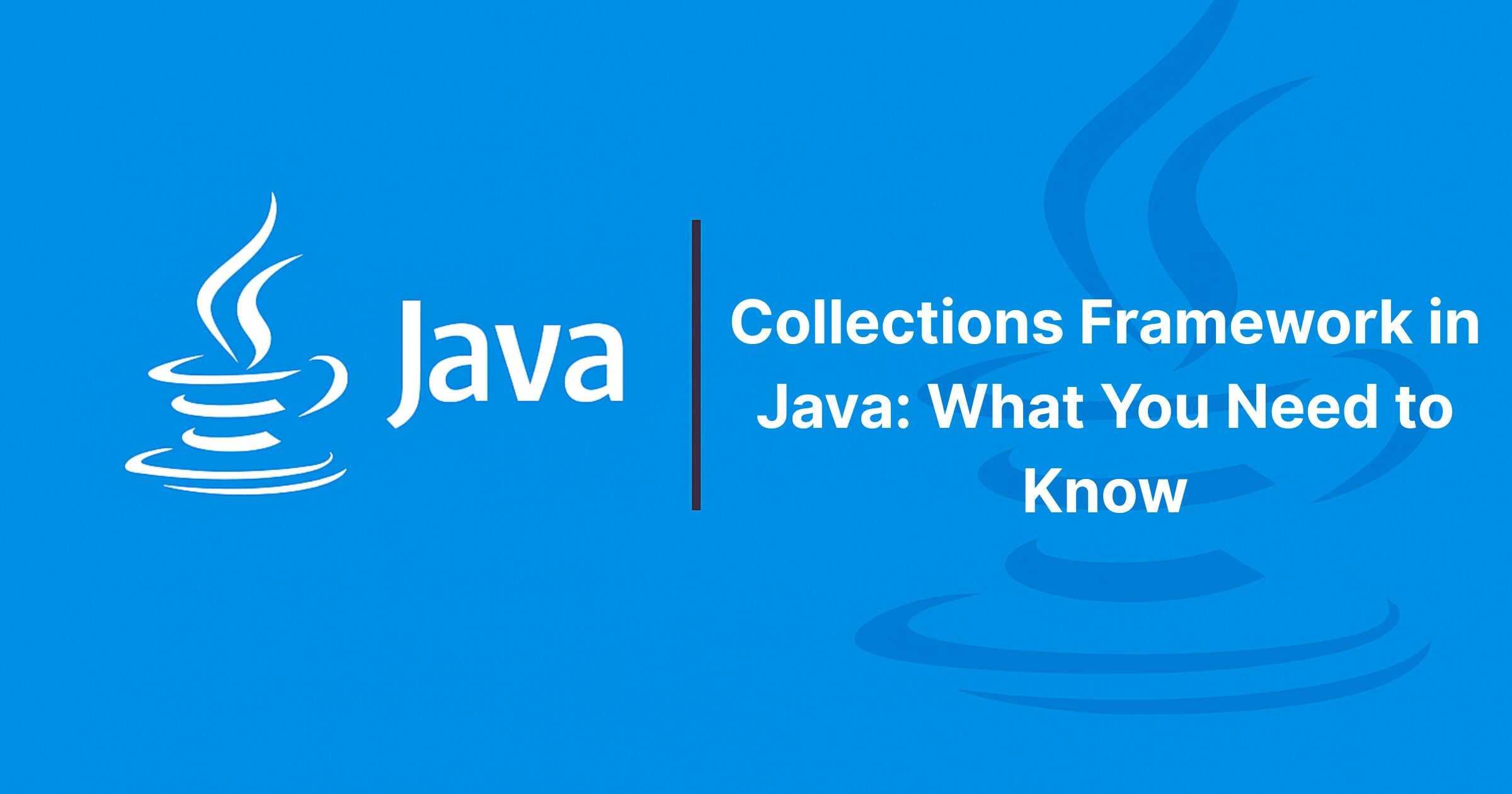 Read more about the article Collections Framework in Java: What You Need to Know