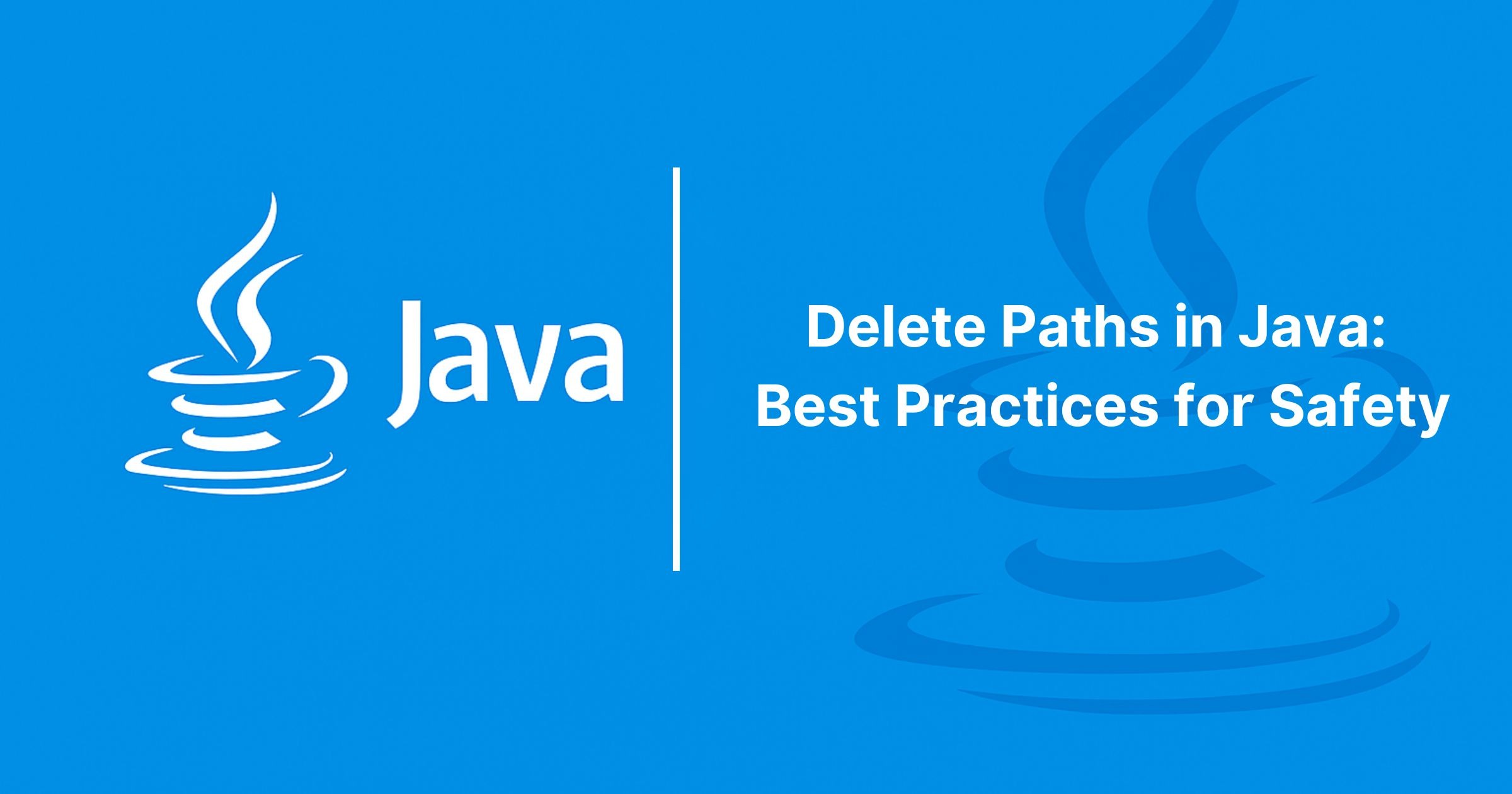 Read more about the article Deleting Paths Safely in Java