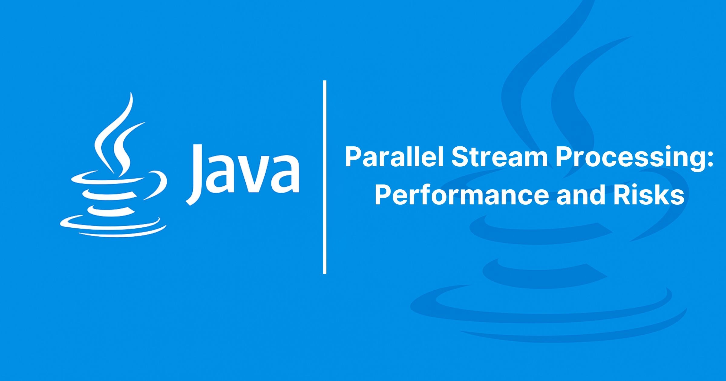 Read more about the article Parallel Stream Processing: Performance and Risks