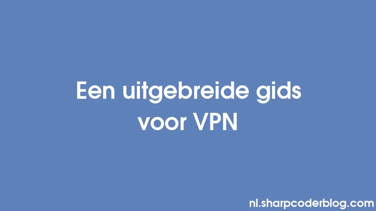 Een Uitgebreide Gids Voor Vpn Sharp Coder Blog