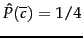 $\hat{P}(\overline{c}) = 1/4$