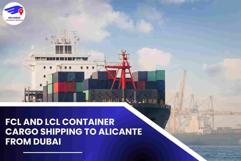 FCL and LCL Container Cargo Shipping To Alicante From Dubai