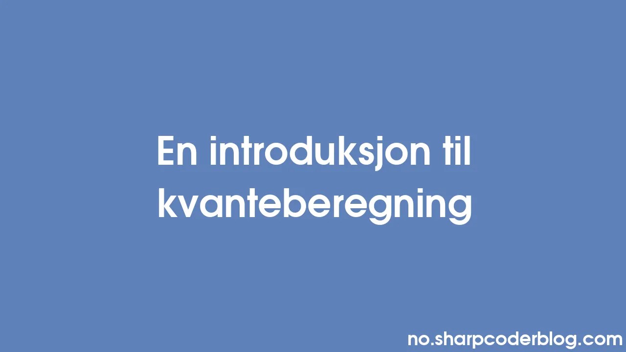En Introduksjon Til Kvanteberegning | Sharp Coder Blog