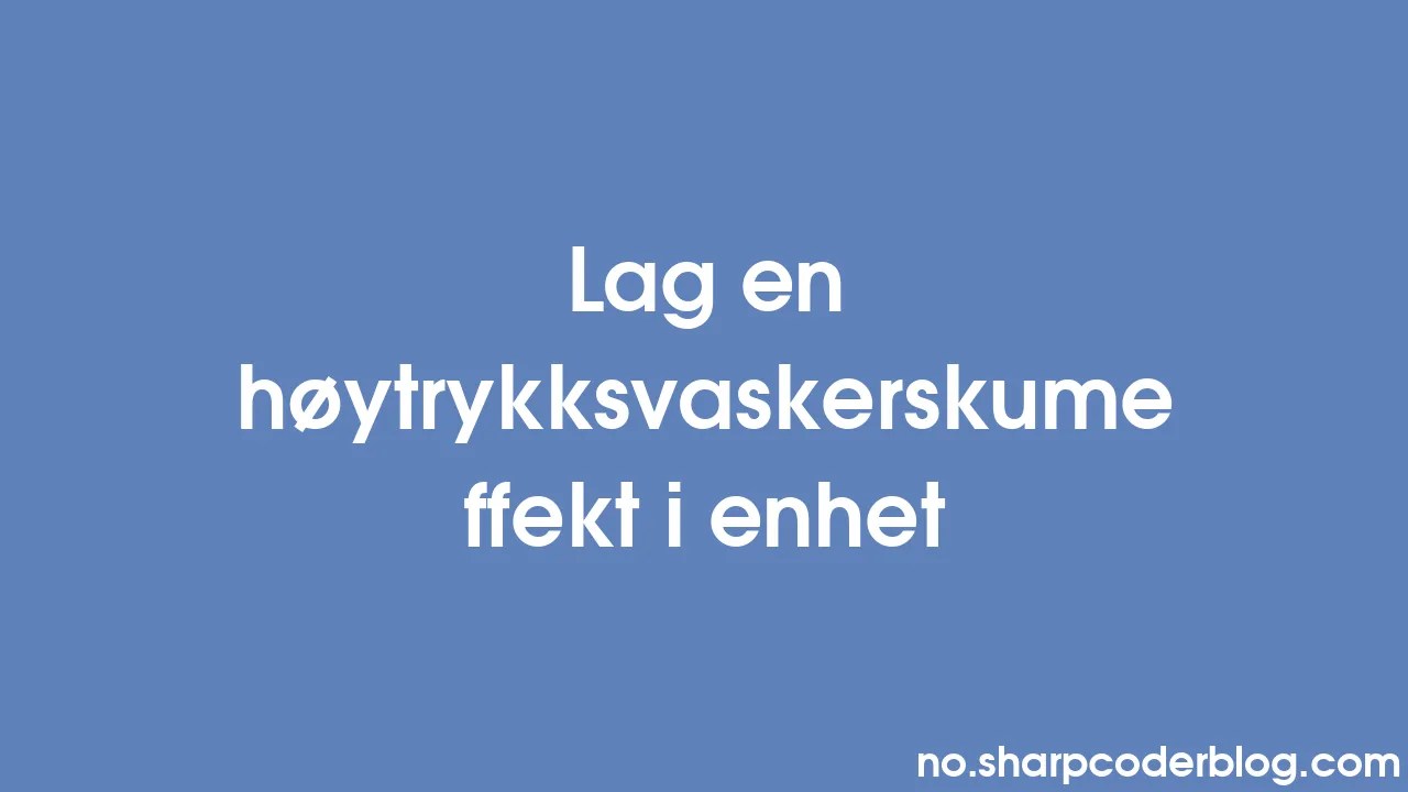 Lag En Høytrykksvaskerskumeffekt I Enhet | Sharp Coder Blog