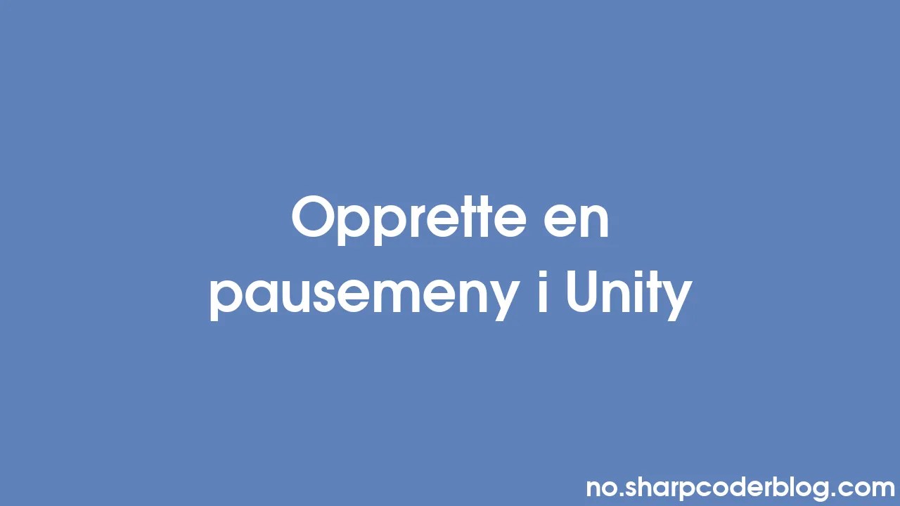 Opprette En Pausemeny I Unity | Sharp Coder Blog