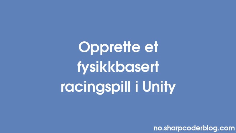 Creating A Physics Based Racing Game In Unity Sharp Coder Blog - Perfect Landscape Picture - High Resolution