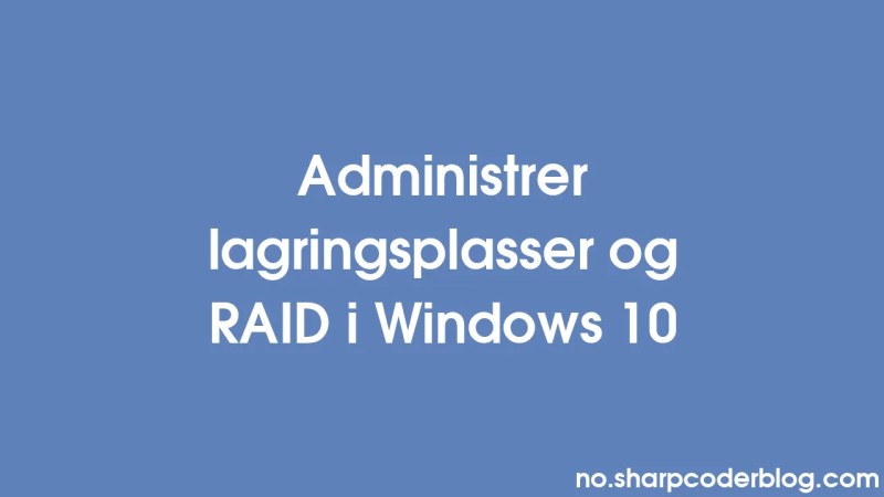 Administrer Lagringsplasser Og Raid I Windows 10 Sharp Coder Blog - Best Light Images in Ultra HD