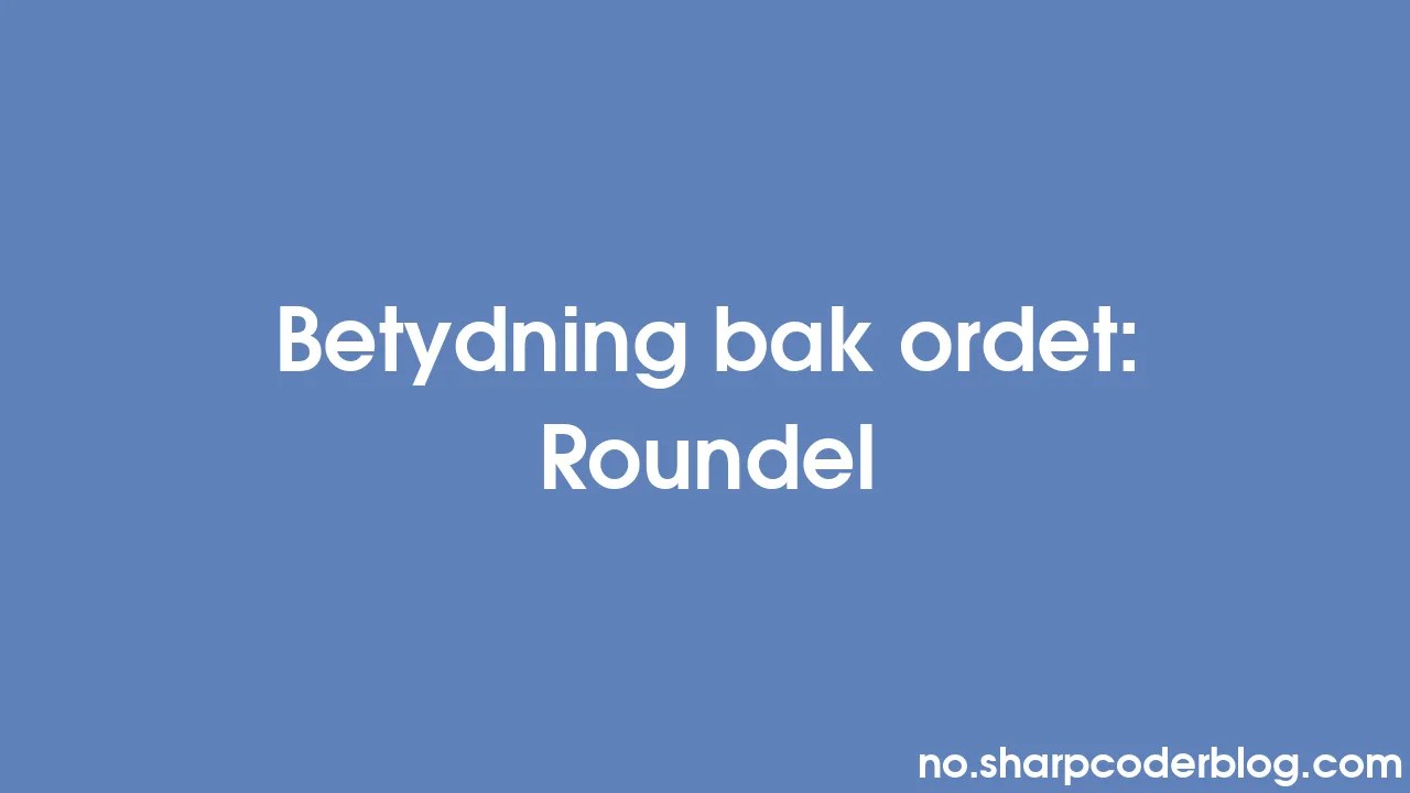 Betydning Bak Ordet: Roundel | Sharp Coder Blog