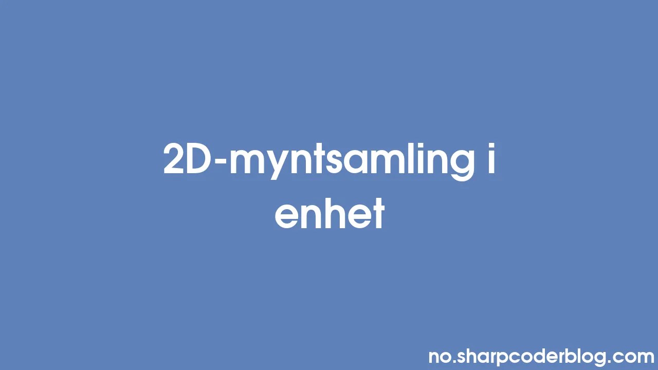 2D-myntsamling I Enhet | Sharp Coder Blog