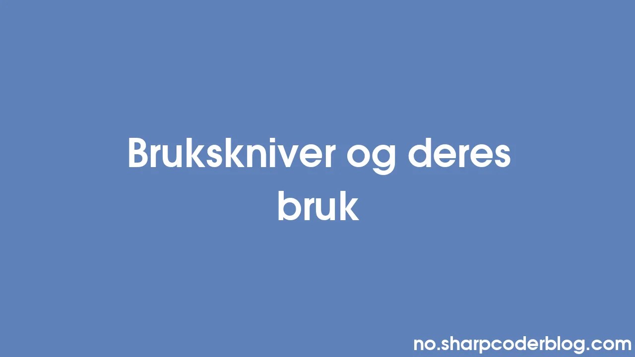 Brukskniver Og Deres Bruk | Sharp Coder Blog