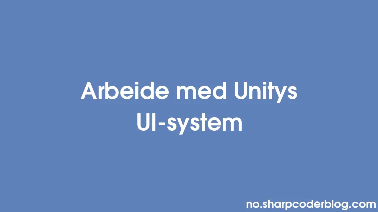 Arbeide Med Unitys UI-system | Sharp Coder Blog