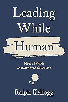 leading while human by by ralph kellogg.webp