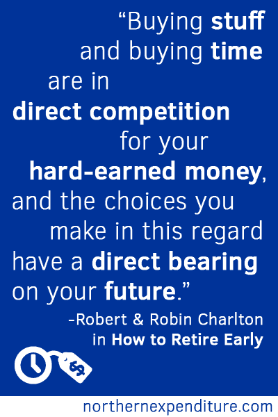 Buying stuff and buying time are in direct competition for your hard-earned money