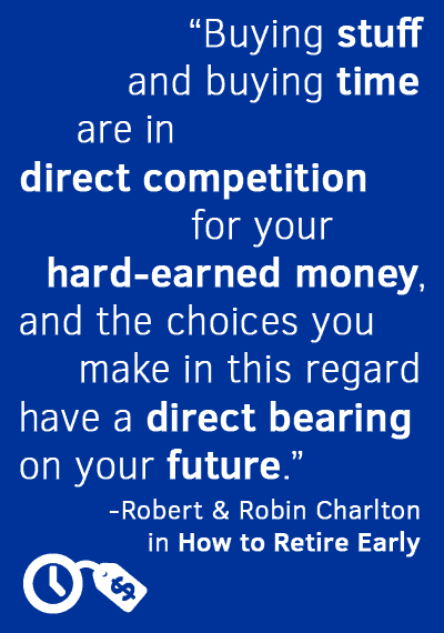 Buying stuff and buying time are in direct competition for your hard-earned money