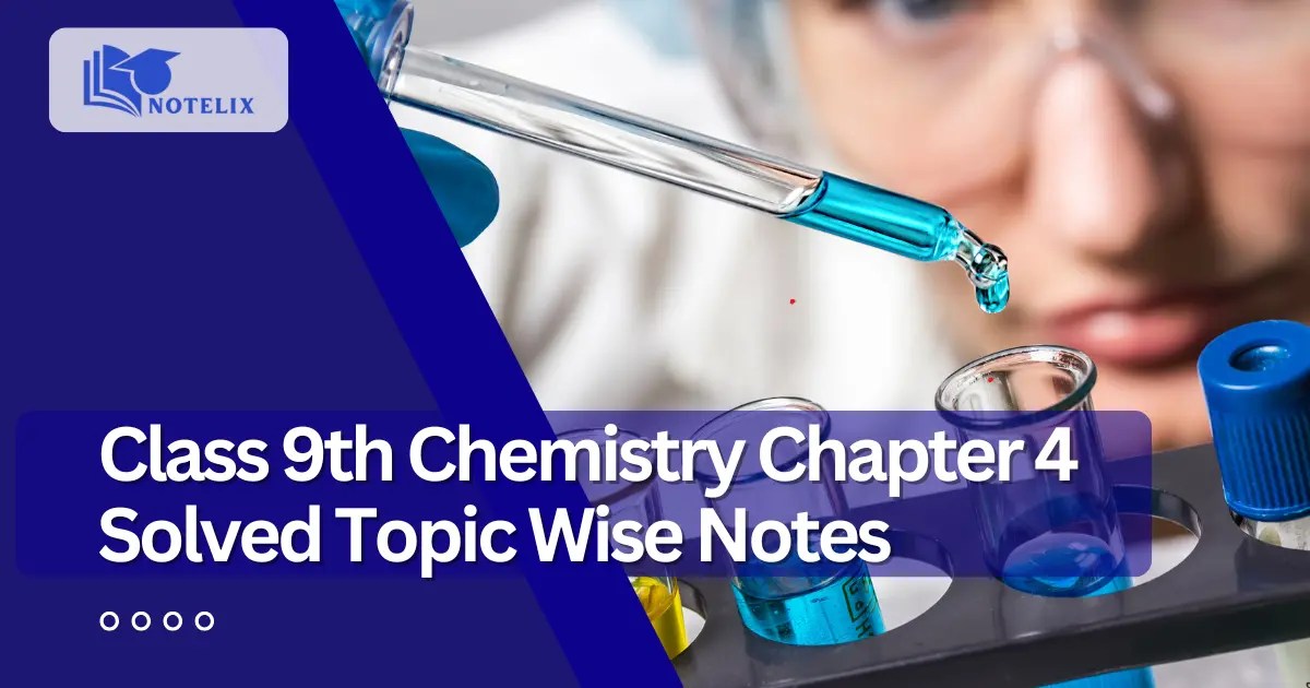 Class 9th Chemistry Chapter 4 Solved Topic Wise Notes