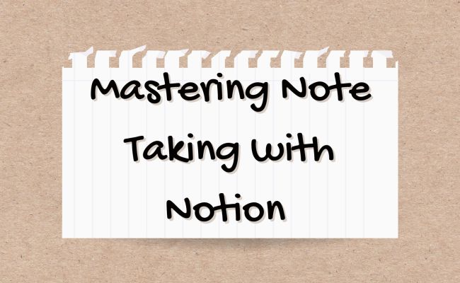 Note Taking With Notion (Step-by-Step Guide)