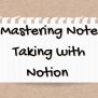 Note Taking With Notion (Step-by-Step Guide)