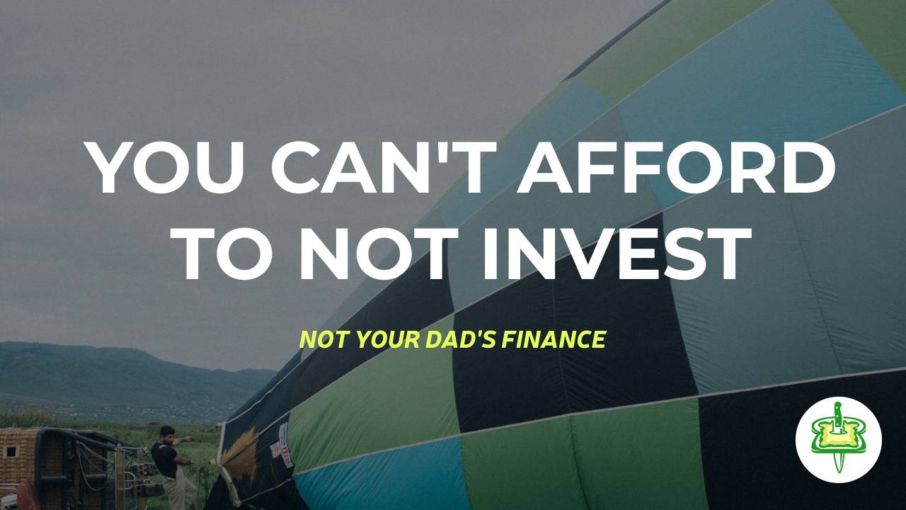 YOU CAN'T AFFORD TO NOT INVEST