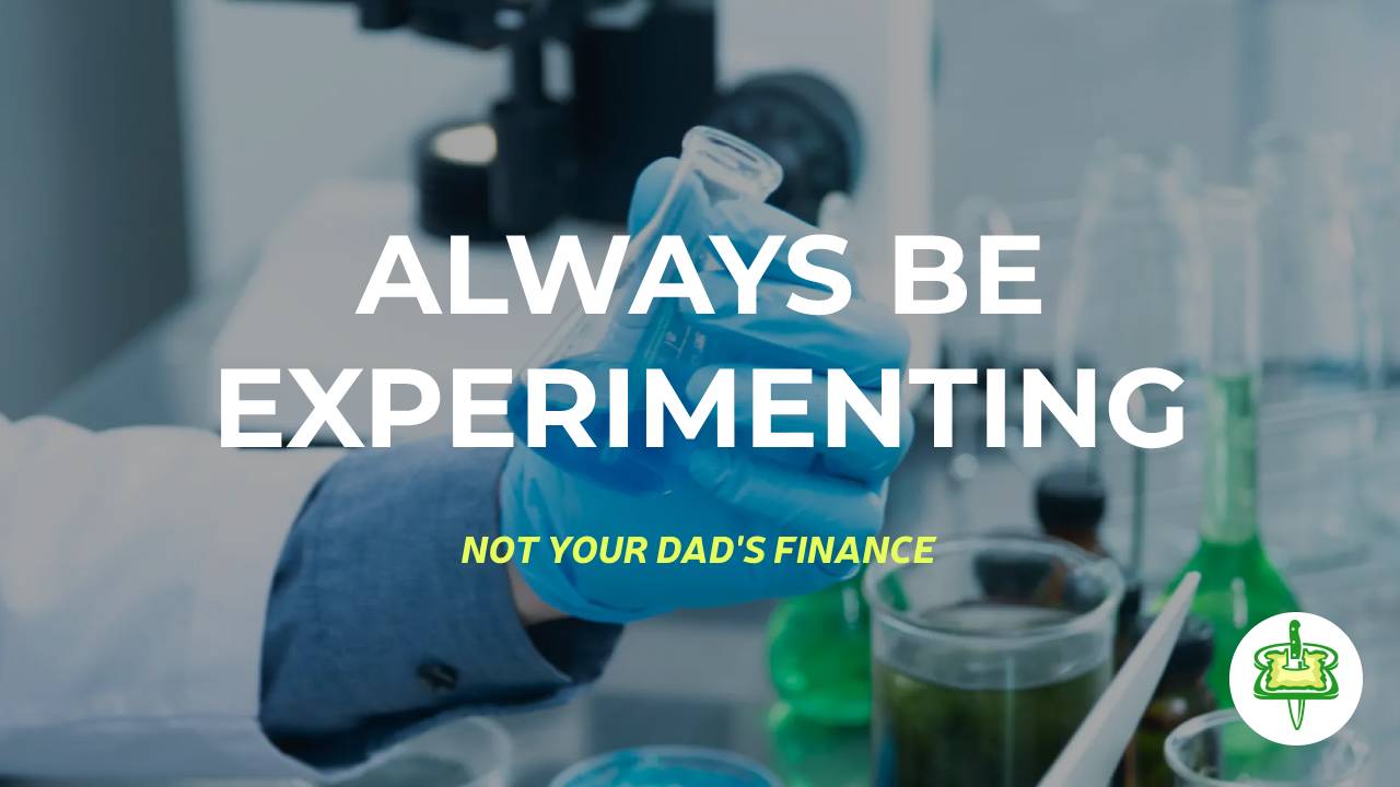 ALWAYS BE EXPERIMENTING