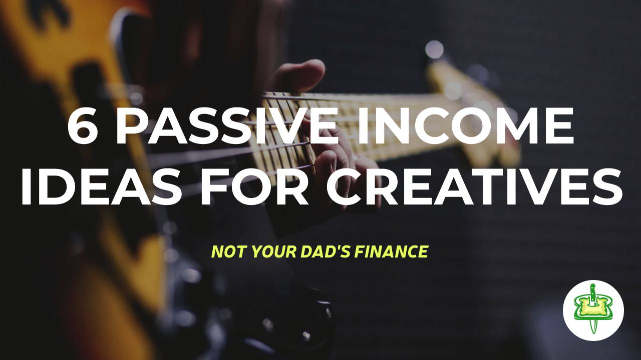 6 PASSIVE INCOME IDEAS FOR CREATIVES