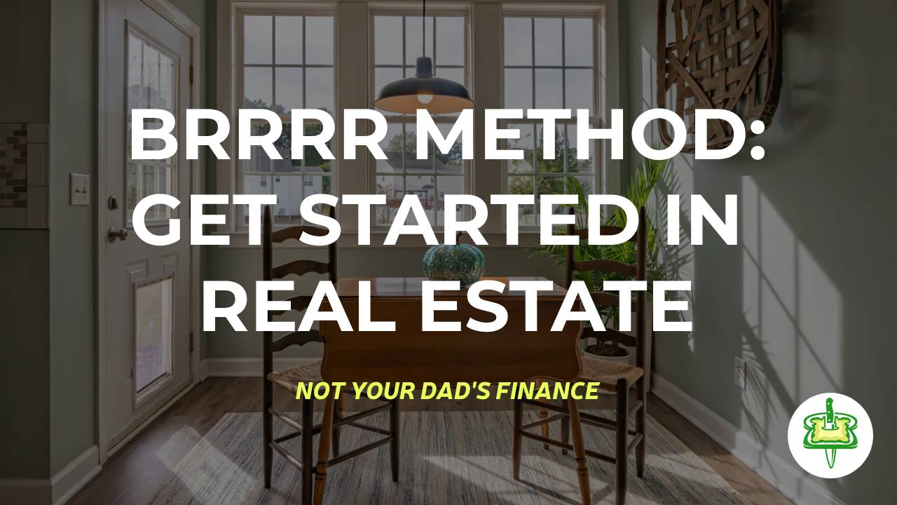BRRRR METHOD: GET STARTED IN REAL ESTATE