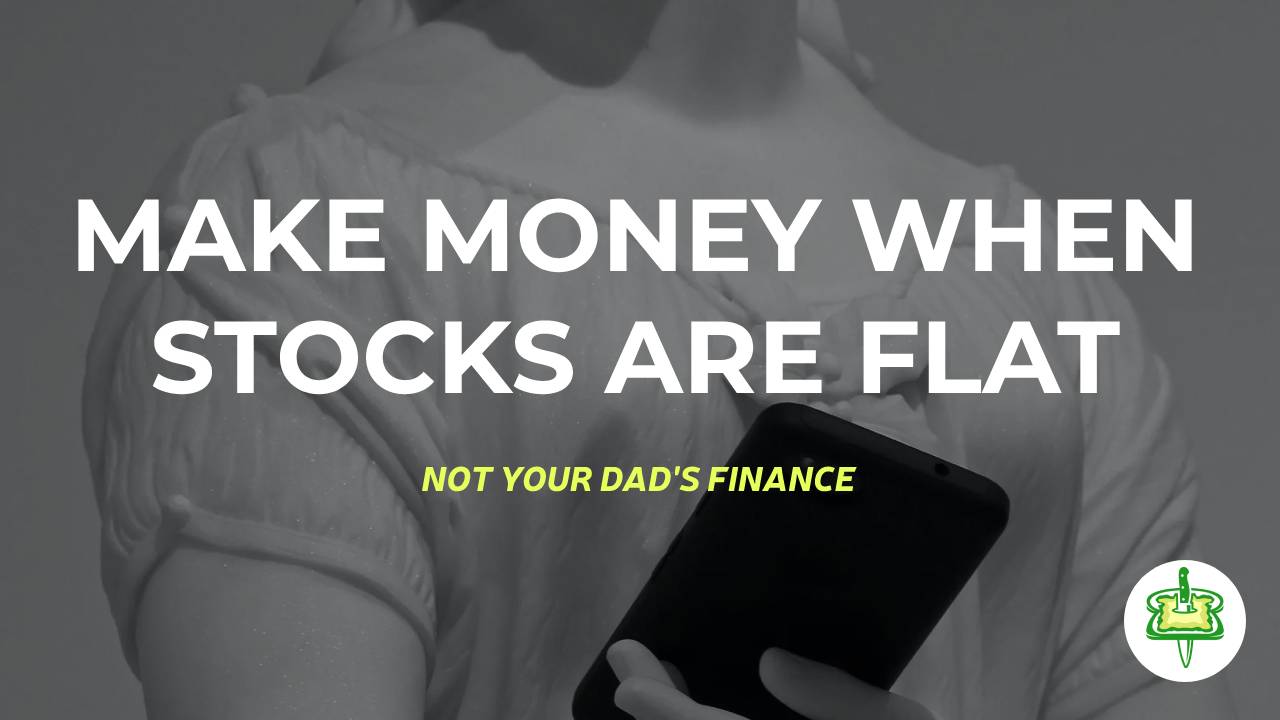 MAKE MONEY WHEN STOCKS ARE FLAT