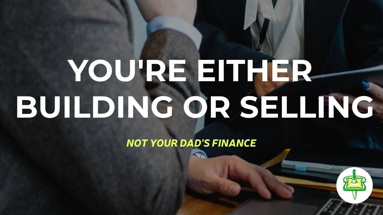 YOU'RE EITHER BUILDING OR SELLING