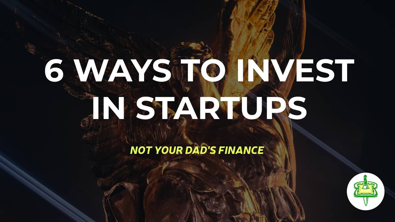 6 WAYS TO INVEST IN STARTUPS