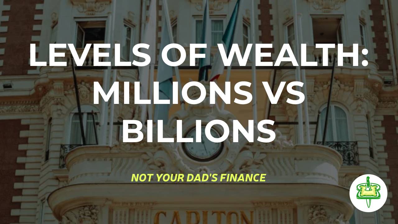 LEVELS OF WEALTH: MILLIONS VS BILLIONS