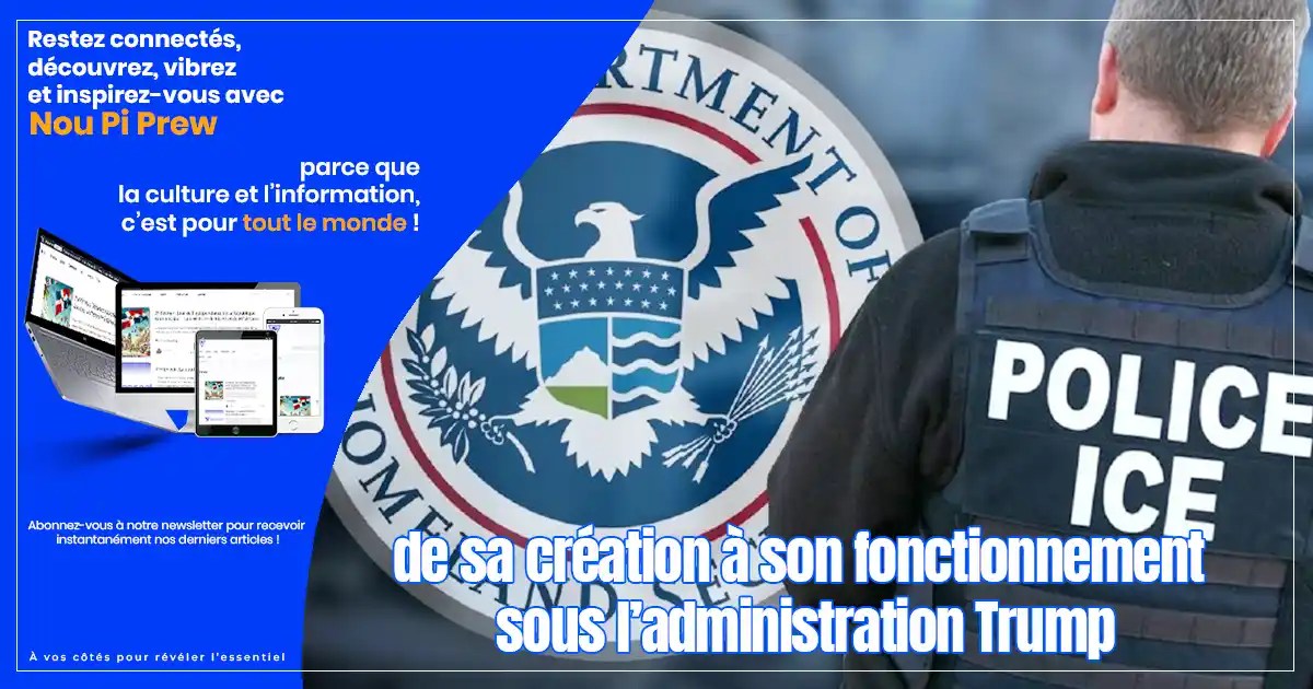 L’Immigration and Customs Enforcement (ICE) : de sa création à son fonctionnement sous l’administration Trump