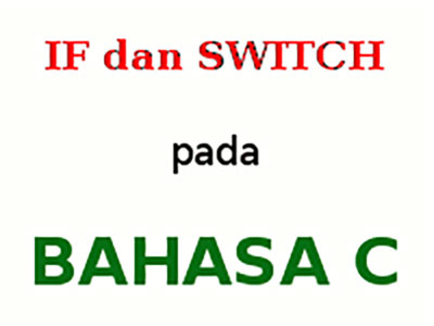 Contoh penggunaan logika if pada bahasa c. If Dan Switch Pada Bahasa C Dan Contohnya Nulis Ilmu Com
