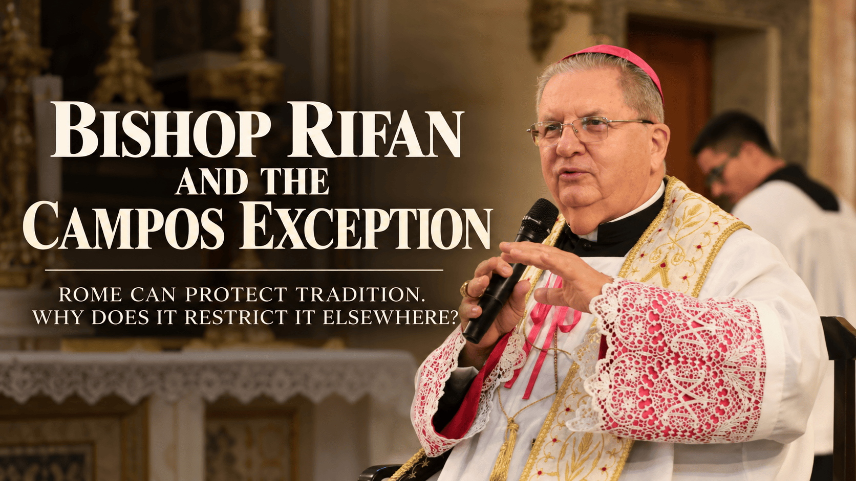 BISHOP RIFAN AND THE CAMPOS EXCEPTION: Rome Can Protect Tradition. Why Does It Restrict It Elsewhere?