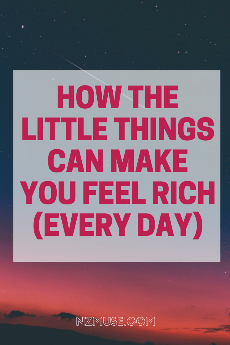How little things can make you feel rich every day
