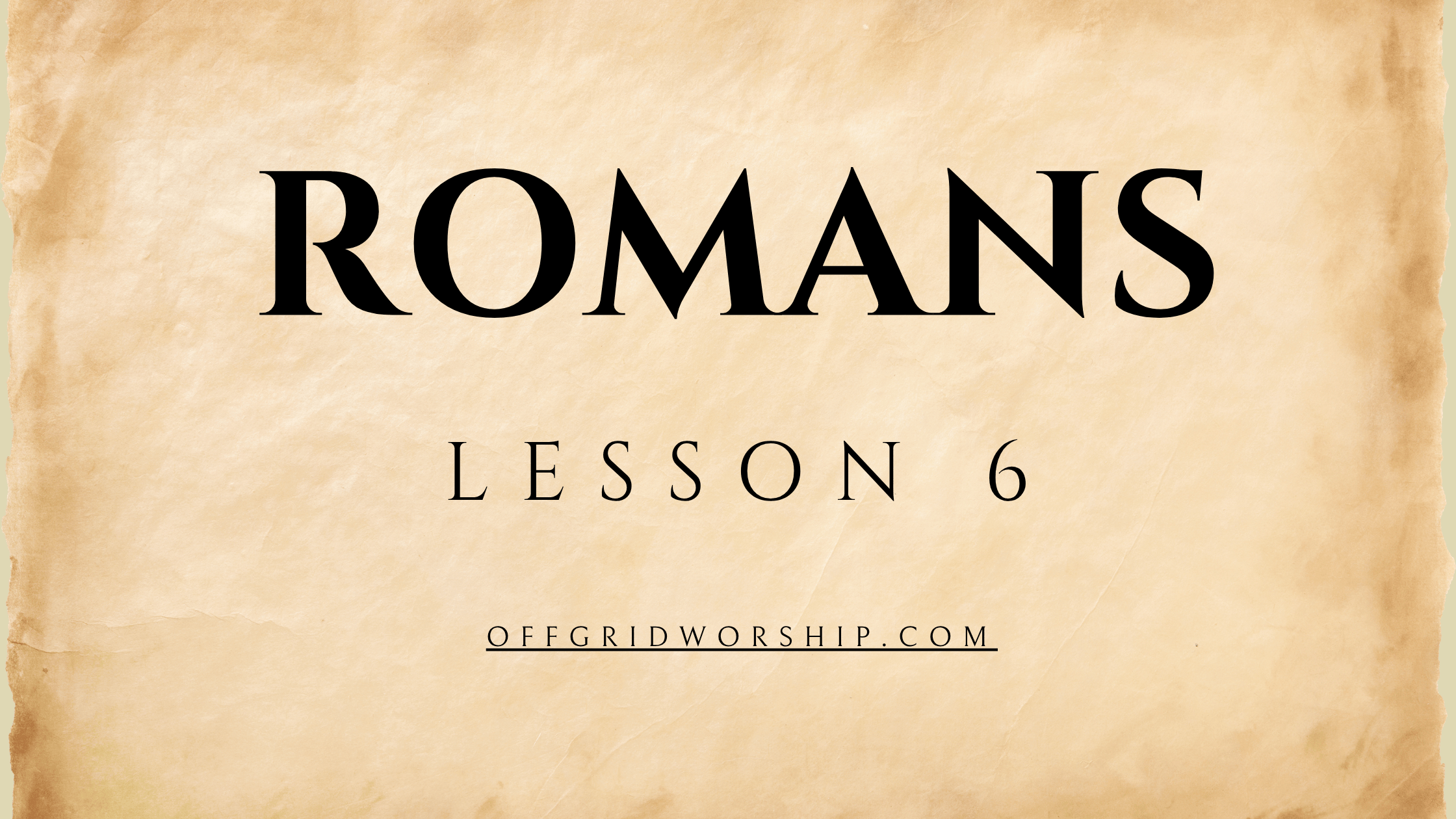 Romans Lesson 6 Day 5, Romans Lesson 6 Day 4, Romans Lesson 6 Day 3, Romans Lesson 6 Day 2