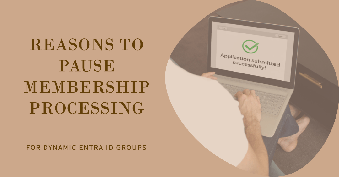 Reasons to Pause Membership Processing for Entra ID Dynamic Groups