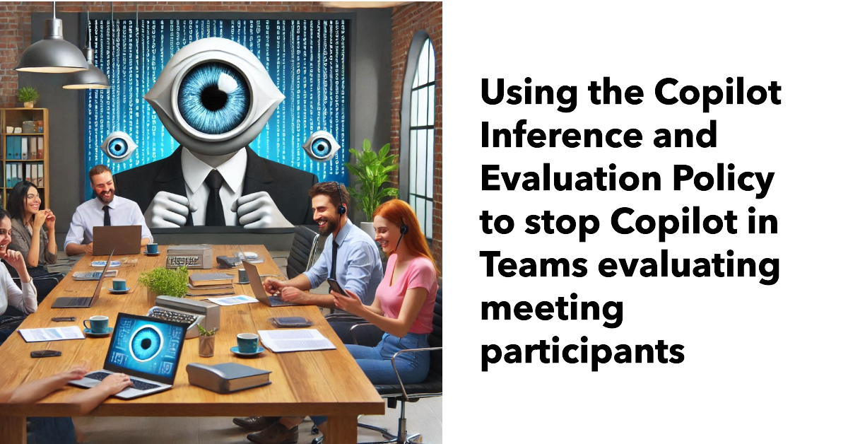 Blocking Microsoft 365 Copilot From Making Inferences in Teams Meetings