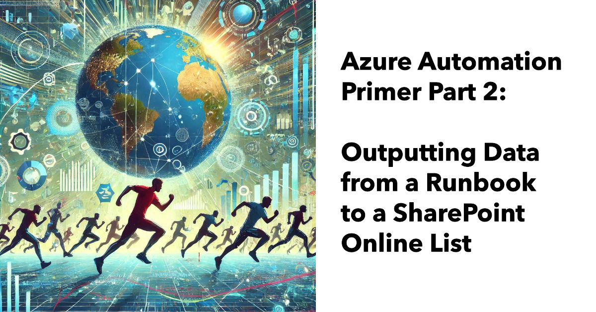 Primer: Output Data Generated with an Azure Automation Runbook to a SharePoint List