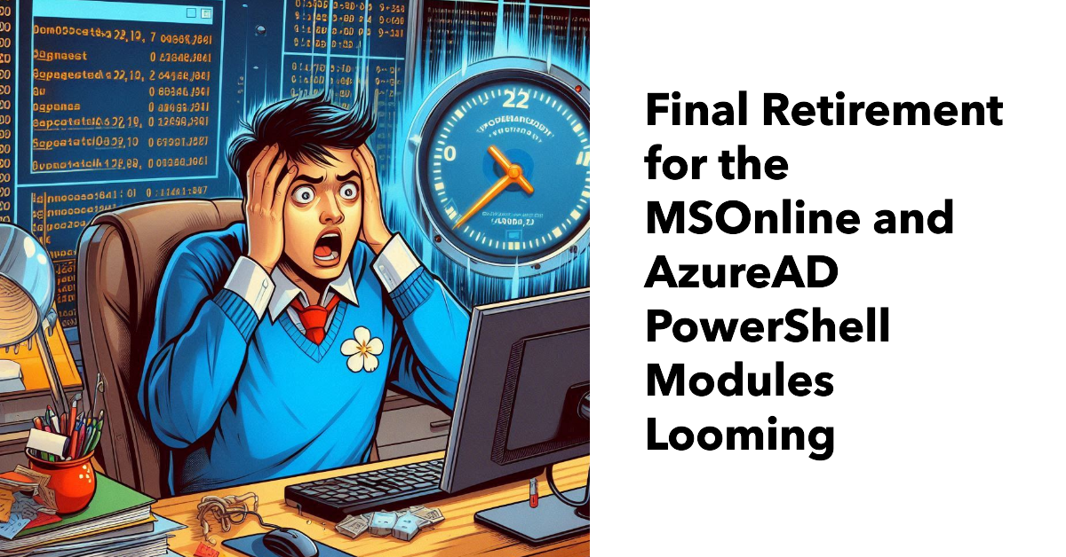 Final Days for the MSOnline and AzureAD PowerShell Modules