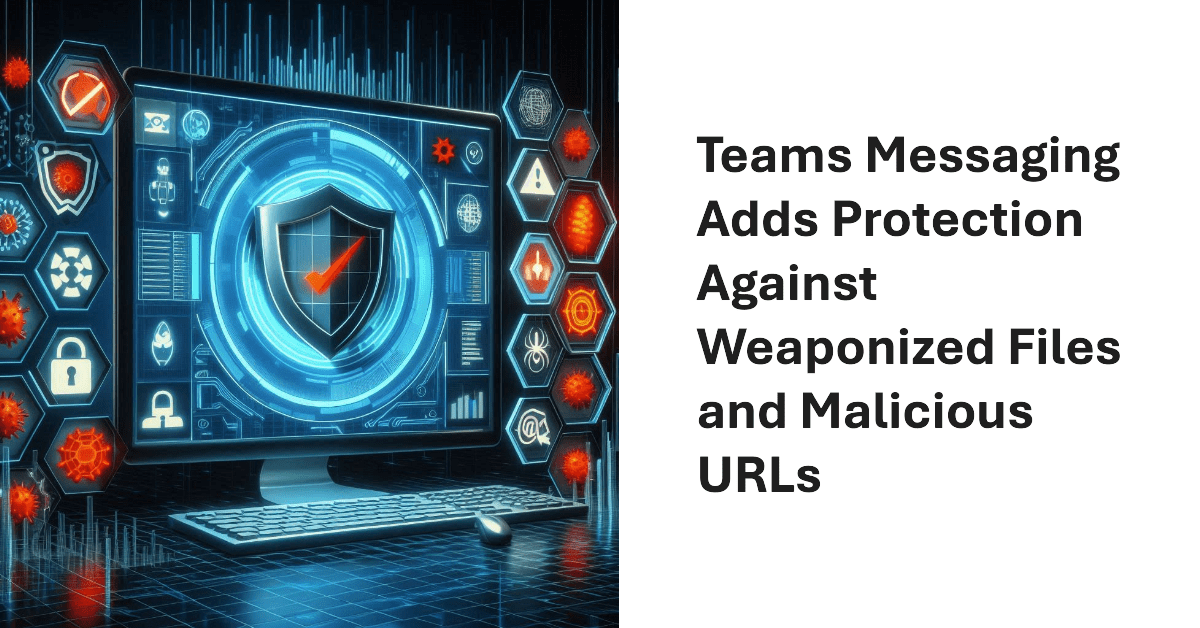 Weaponized File Protection in Teams Messaging.