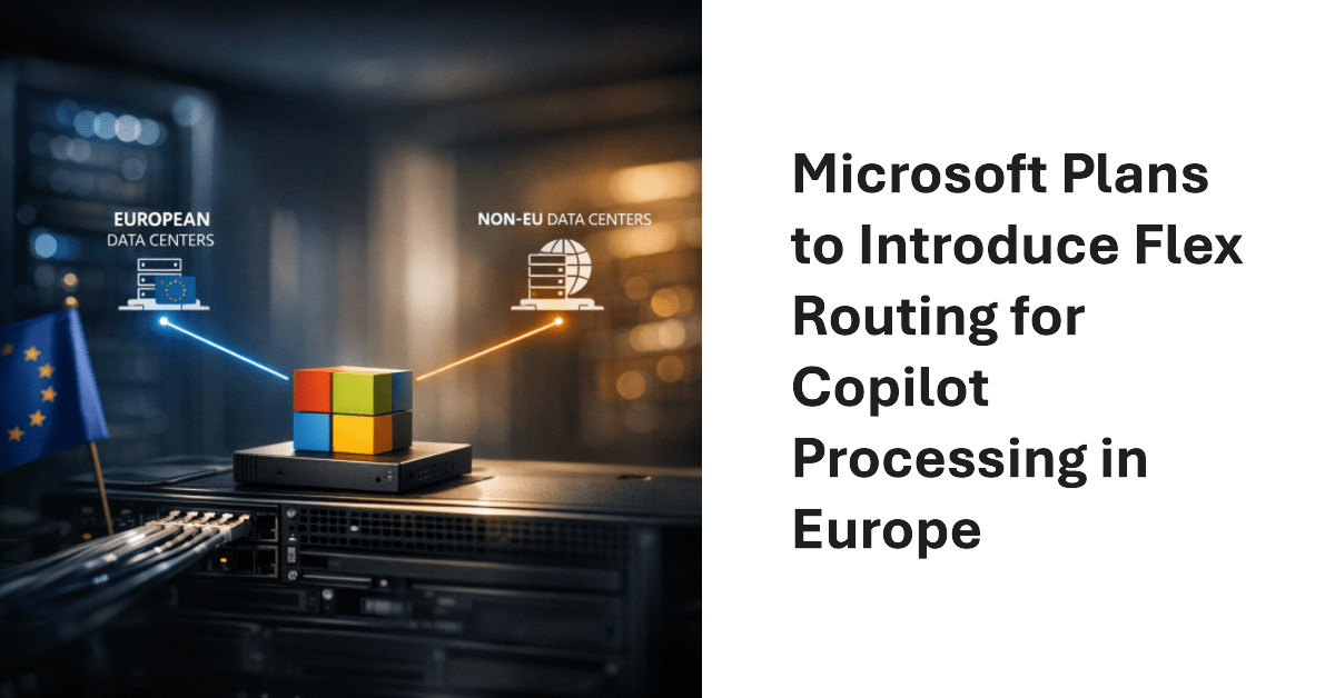 Copilot Compliance Nightmare? Microsoft Suddenly Rolls Out Flex Routing