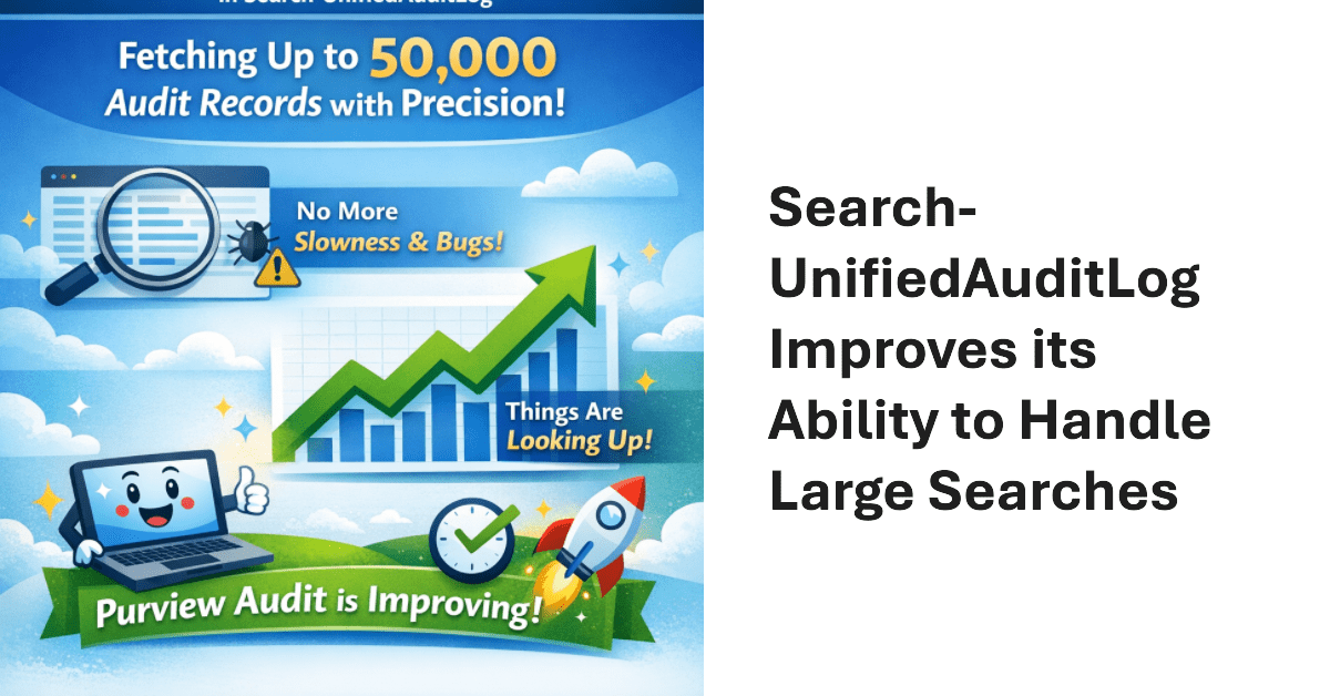 Search-UnifiedAuditLog Updated to Make Large Searches Easier to Manage